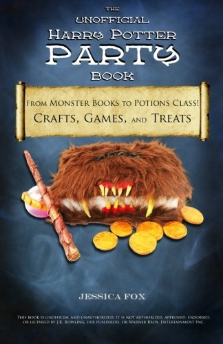 Jessica Fox/The Unofficial Harry Potter Party Book@ From Monster Books to Potions Class!: Crafts, Gam