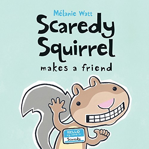 Melanie Watt/Scaredy Squirrel Makes a Friend