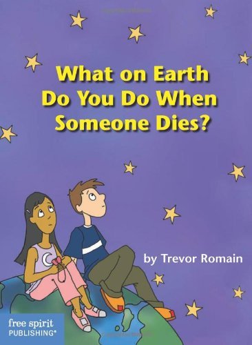 Trevor Romain/What on Earth Do You Do When Someone Dies?