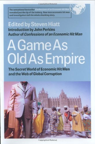 Steven Hiatt/A Game As Old As Empire@The Secret World Of Economic Hit Men And The Web