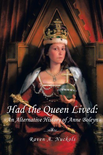 Raven A. Nuckols Had The Queen Lived An Alternative History Of Anne Boleyn 