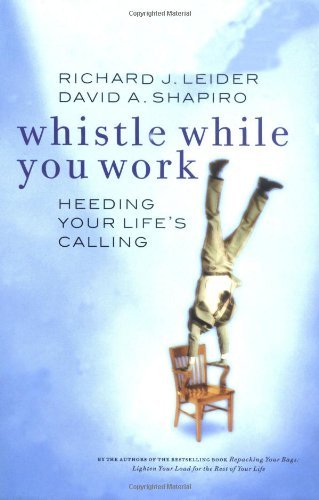 Richard J. Leider/Whistle While You Work@Heeding Your Life's Calling