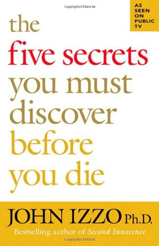 John Izzo/The Five Secrets You Must Discover Before You Die