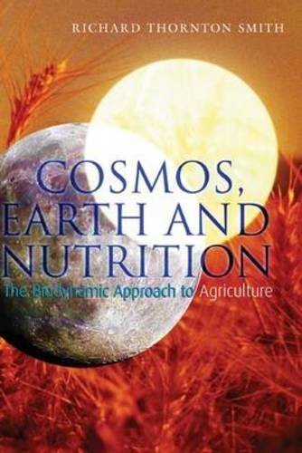 Richard Thornton Smith Cosmos Earth And Nutrition The Biodynamic Approach To Agriculture 
