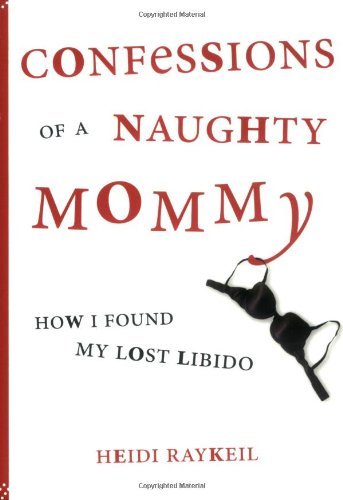 Heidi Raykeil/Confessions of a Naughty Mommy@How I Found My Lost Libido