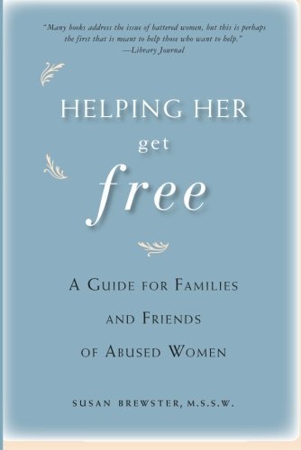 Susan Brewster Helping Her Get Free A Guide For Families And Friends Of Abused Women 