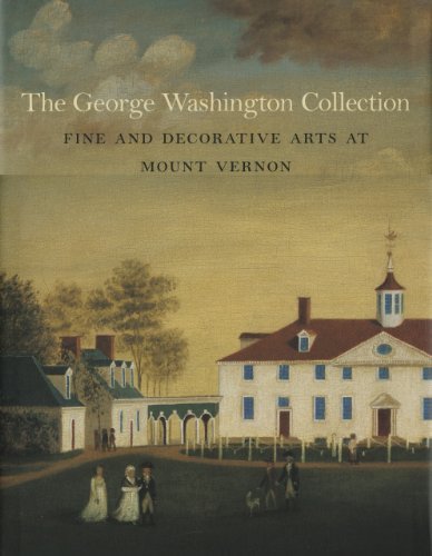 Carol Borchert Cadou The George Washington Collection Fine And Decorative Arts At Mount Vernon 