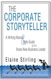 Stirling Elaine Stirling The Corporate Storyteller A Writing Manual & Style Guide For The Brave New 