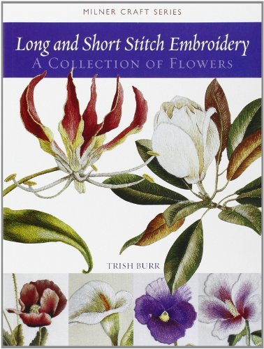 Trish Burr Long And Short Stitch Embroidery A Collection Of Flowers 