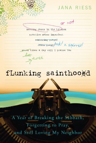 Jana Riess/Flunking Sainthood@ A Year of Breaking the Sabbath, Forgetting to Pra