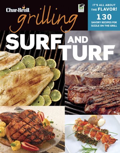 Editors of Creative Homeowner/Grilling Surf and Turf@ 140 Savory Recipes for Sizzle on the Grill@Green
