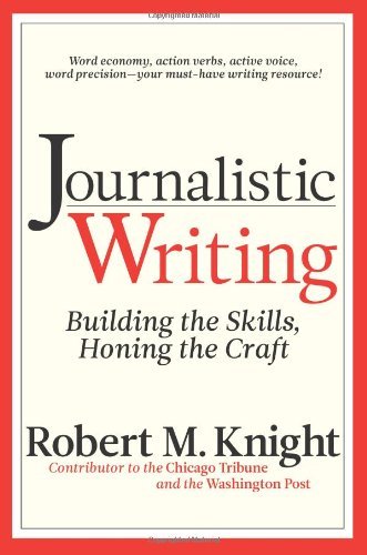 Robert M. Knight Journalistic Writing Building The Skills Honing The Craft 0003 Edition; 