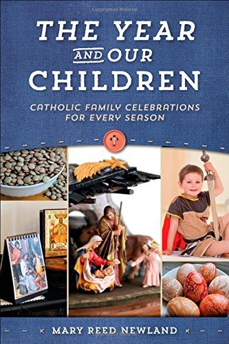 Mary Reed Newland The Year And Our Children Catholic Family Celebrations For Every Season 