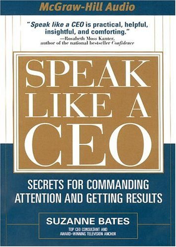 Suzanne Bates Speak Like A Ceo Secrets For Commanding Attention And Getting Resu Abridged 