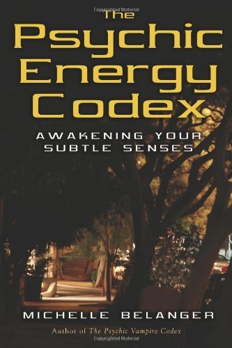 Michelle Belanger The Psychic Energy Codex A Manual For Developing Your Subtle Senses 