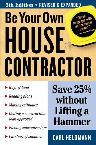 Carl Heldmann Be Your Own House Contractor Save 25% Without Lifting A Hammer 0005 Edition; 