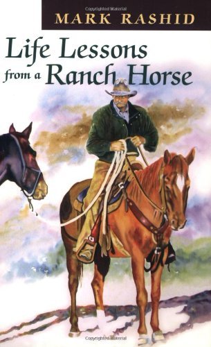 Mark Rashid/Life Lessons From A Ranch Horse