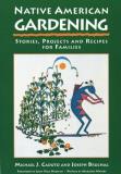 Michael J. Caduto Native American Gardening Stories Projects And Recipes For Families 