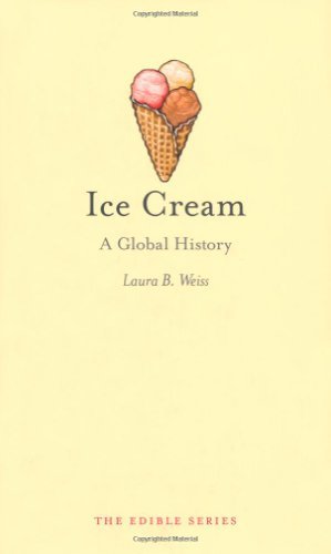 Laura B. Weiss Ice Cream A Global History 