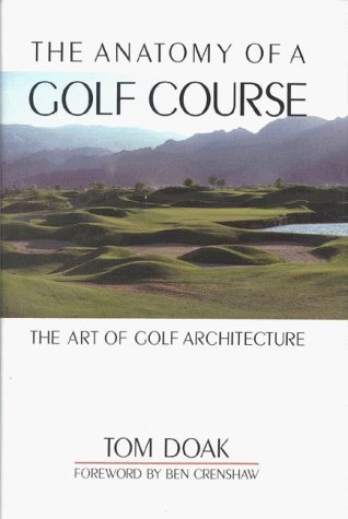 Tom Doak The Anatomy Of A Golf Course The Art Of Golf Architecture 0002 Edition; 