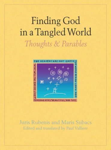 Valliere, Paul Rubenis, Juris Subacs, Maris/Finding God In A Tangled World: Thoughts And Parab