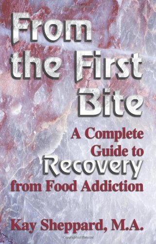 Kay Sheppard/From the First Bite@ A Complete Guide to Recovery from Food Addiction