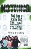 Denis O'hearn Nothing But An Unfinished Song Bobby Sands The Irish Hunger Striker Who Ignited 