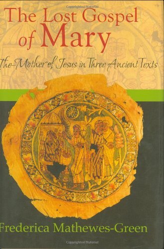 Frederica Mathewes Green Lost Gospel Of Mary The The Mother Of Jesus In Three Ancient Texts 