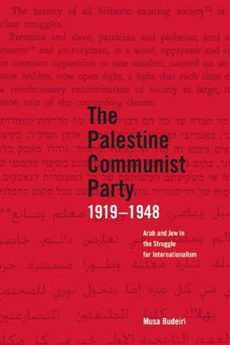 Musa Budeiri/The Palestine Communist Party 1919-1948@ Arab and Jew in the Struggle for Internationalism