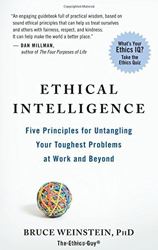 Bruce Weinstein/Ethical Intelligence@ Five Principles for Untangling Your Toughest Prob