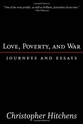 Christopher Hitchens/Love, Poverty, and War@ Journeys and Essays