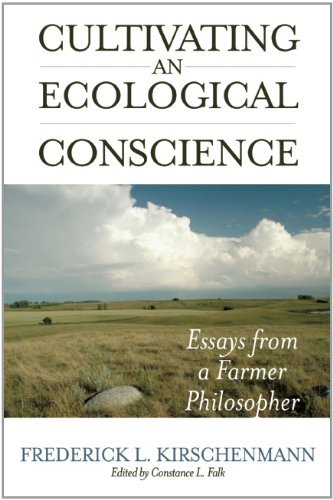 Fred Kirschenmann Cultivating An Ecological Conscience Essays From A Farmer Philosopher 