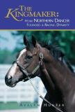 Avalyn Hunter Kingmaker The How Northern Dancer Founded A Racing Dynasty 