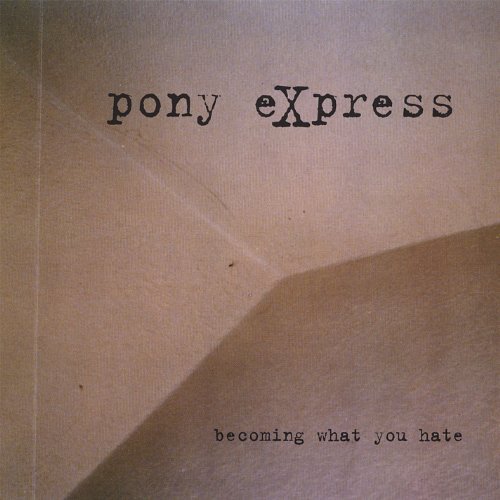 Pony Express/Becoming What You Hate