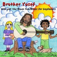 Brother Yusef/Kids Get The Blues Too/Blues F