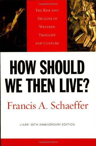 Francis A. Schaeffer How Should We Then Live? The Rise And Decline Of Western Thought And Cultu Abridged 