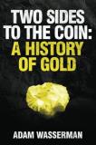 Adam E. Wasserman Two Sides To The Coin A History Of Gold 