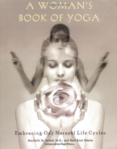 Machelle M. Seibel/A Woman's Book of Yoga@ Embracing Our Natural Life Cycles