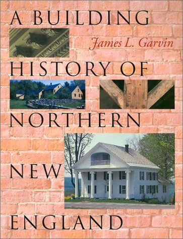 James L. Garvin A Building History Of Northern New England 