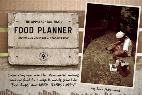 Lou Adsmond The Appalachian Trail Food Planner Second Edition Recipes And Menus For A 2 000 Mil 0002 Edition; 
