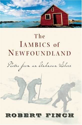 Robert Finch/The Iambics of Newfoundland@Notes from an Unknown Shore