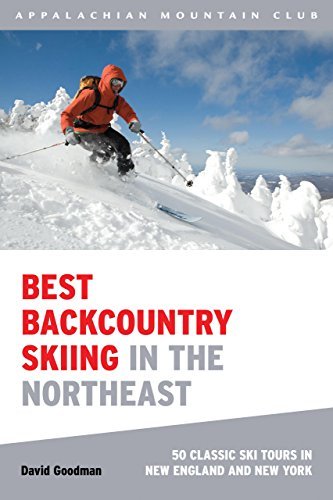 David Goodman Best Backcountry Skiing In The Northeast 50 Classic Ski Tours In New England And New York 