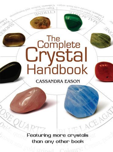 Cassandra Eason The Complete Crystal Handbook Your Guide To More Than 500 Crystals 