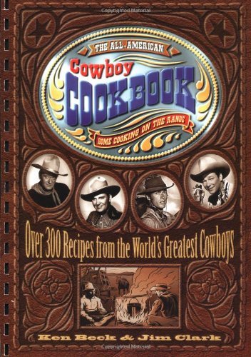 Ken Beck The All American Cowboy Cookbook Home Cooking On The Range 