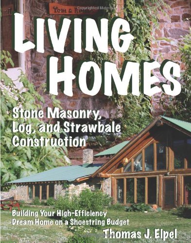 Thomas J. Elpel Living Homes Stone Masonry Log And Strawbale Construction B 0006 Edition; 