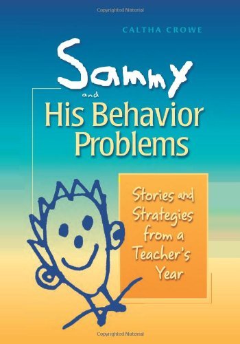 Caltha Crowe Sammy And His Behavior Problems Stories And Strategies From A Teacher's Year 