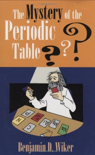 Benjamin D. Wiker Mystery Of The Periodic Table The 