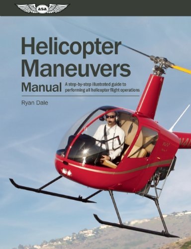 Ryan Dale Helicopter Maneuvers Manual A Step By Step Illustrated Guide To Performing Al 