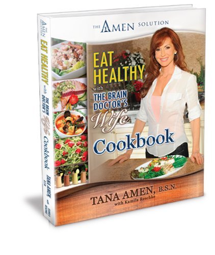 Tana Amen Eat Healthy With The Brain Doctor's Wife Cookbook 