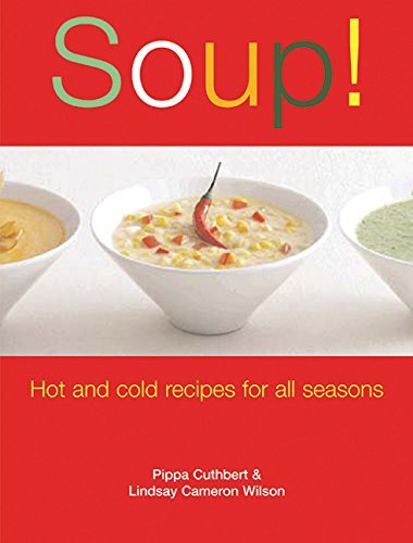 Pippa Cuthbert Soup! Hot And Cold Recipes For All Seasons 